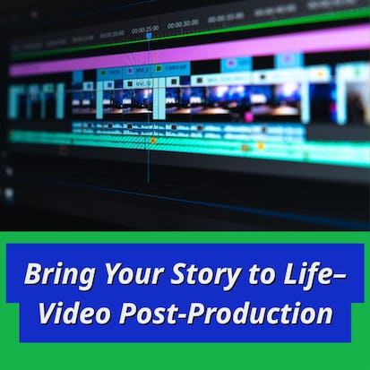 Bring Your Story to Life - Video Post-Production