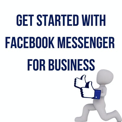 Get Started with Facebook Messenger for a Business