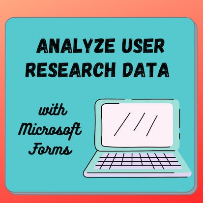 Analyze User Research Data with Microsoft Forms