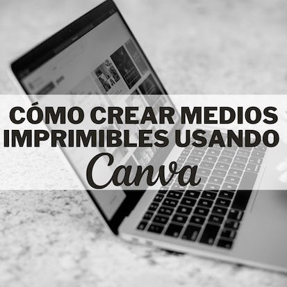Cómo crear medios imprimibles en Canva