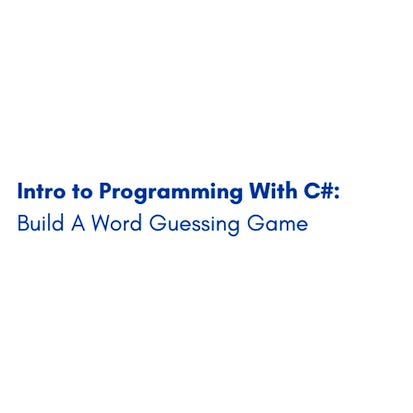 Intro to Programming With C#: Build A Word Guessing Game