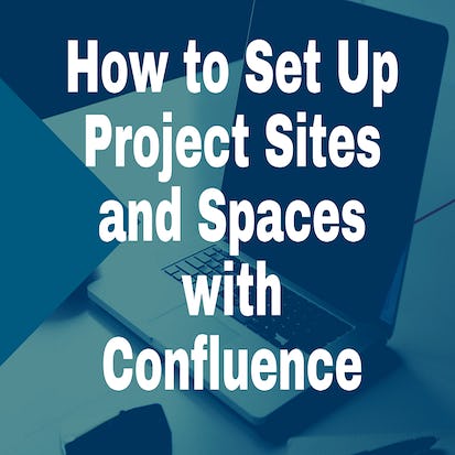 How To Set Up Project Sites and Spaces with Confluence