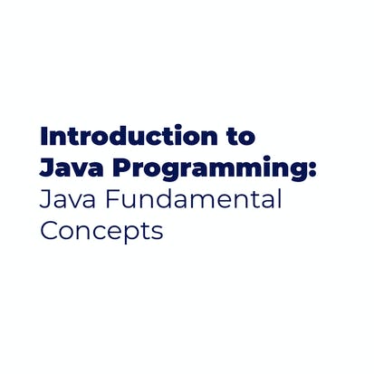 Introduction to Java Programming: Java Fundamental Concepts
