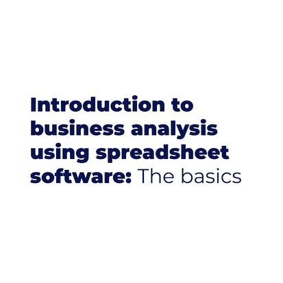 Introduction to Business Analysis Using Spreadsheets: Basics