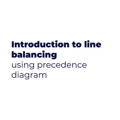 Introduction to Line Balancing Using Precedence Diagram