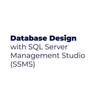 Database Design with SQL Server Management Studio (SSMS)