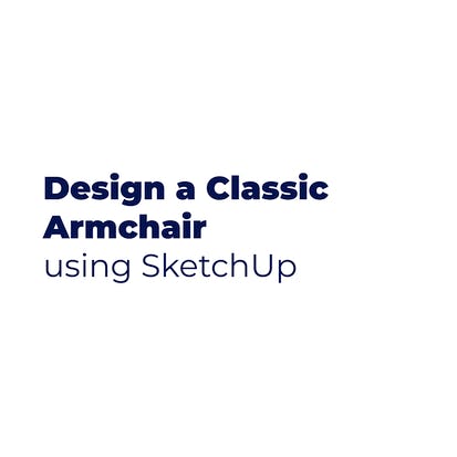 Product Design: Draw a Classic Armchair using SketchUp