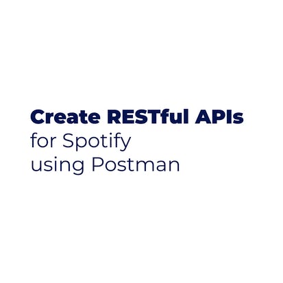 Create RESTful APIs for Spotify using Postman