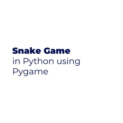 Snake game in Python: use Pygame to build your game