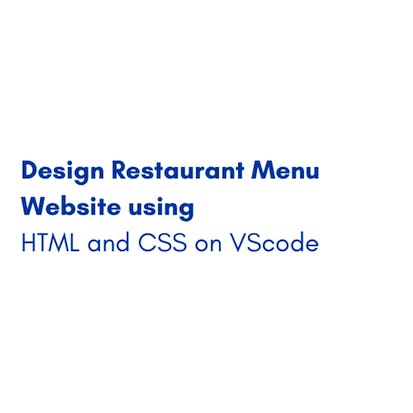Design Restaurant Menu Website using HTML and CSS on VScode