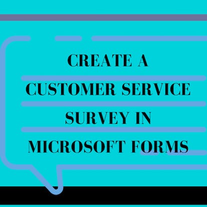 Create a Customer Service Survey in Microsoft Forms