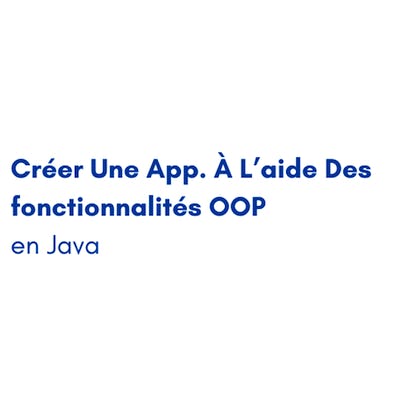Créer Une App. À L’aide Des fonctionnalités OOP en Java