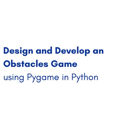 Design and Develop an Obstacles Game using Pygame in Python