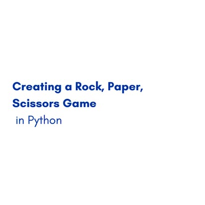 Creating a Rock, Paper, Scissors Game in Python