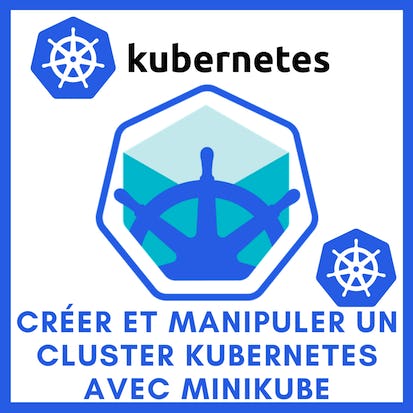 Créer et manipuler un cluster Kubernetes avec Minikube