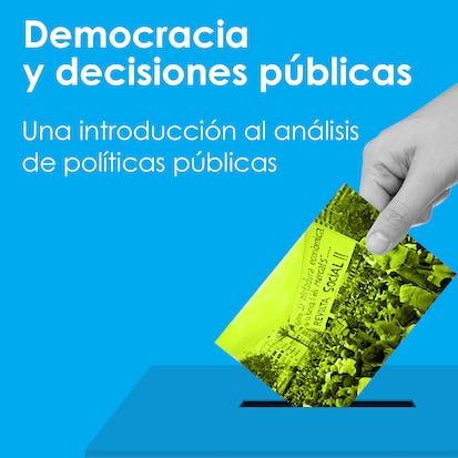 Democracia y decisiones públicas. Introducción al análisis de políticas públicas