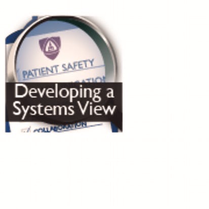 Patient Safety and Quality Improvement: Developing a Systems View (Patient Safety I)