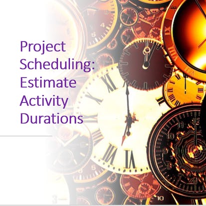 Project Scheduling: Estimate Activity Durations