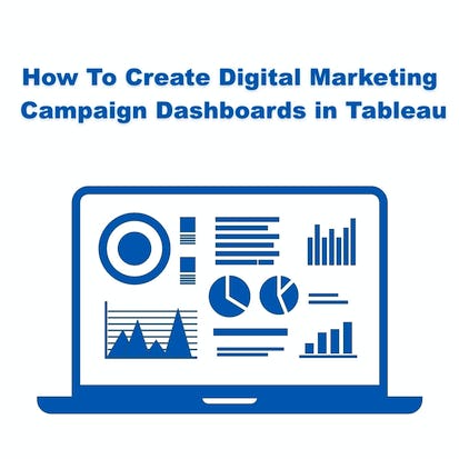 Create Digital Marketing Campaign Dashboards in Tableau