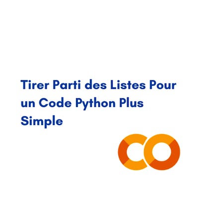 Tirer Parti des Listes Pour un Code Python Plus Simple