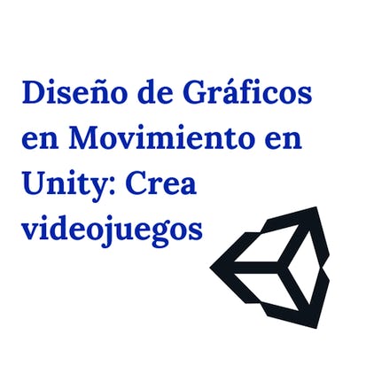 Diseño de Gráficos en Movimiento en Unity: Crea videojuegos