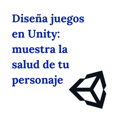 Diseña juegos en Unity: muestra la salud de tu personaje