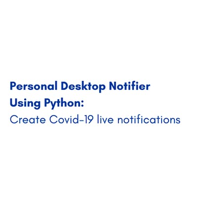 Personal Desktop Notifier in Python: Covid-19 notifications