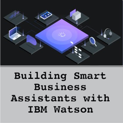 Building Smart Business Assistants with IBM Watson