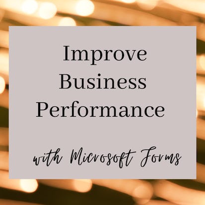 Improve Business Performance with Microsoft Forms