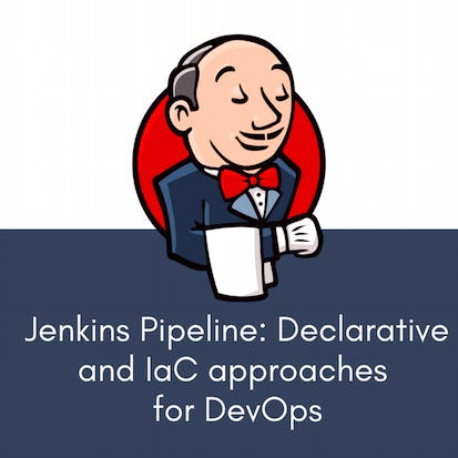 Jenkins Pipeline: Declarative and IaC approaches for DevOps