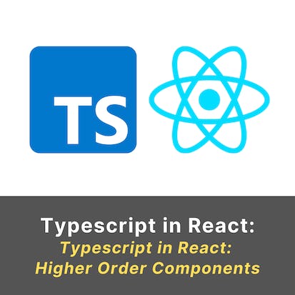 Typescript in React: Higher Order Components