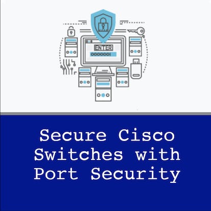 Securing Cisco Switches with Port Security