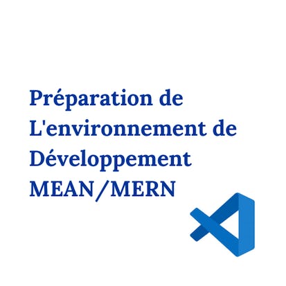 Préparation de L'environnement de Développement MEAN/MERN
