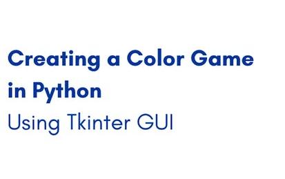 Creating a Color Game in Python Using Tkinter GUI