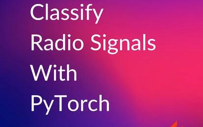Classify Radio Signals with PyTorch