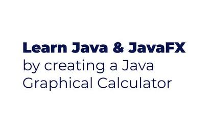 Learn Java and JavaFX by creating a Graphical Calculator