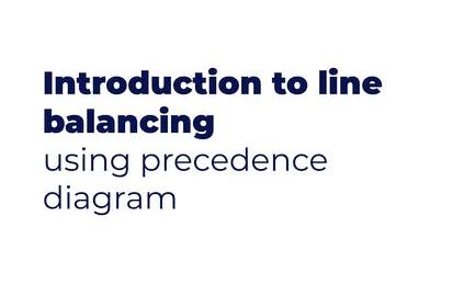Introduction to Line Balancing Using Precedence Diagram