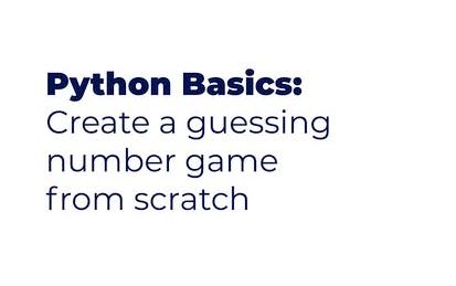 Python Basics: Create a Guessing Number Game from Scratch