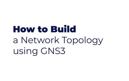 How To Build a Network Topology Using GNS3