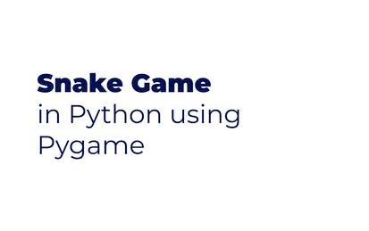Snake game in Python: use Pygame to build your game