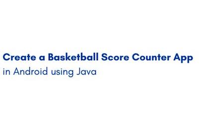 Create a Basketball Score Counter App in Android using Java