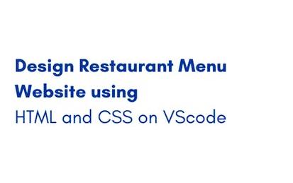 Design Restaurant Menu Website using HTML and CSS on VScode