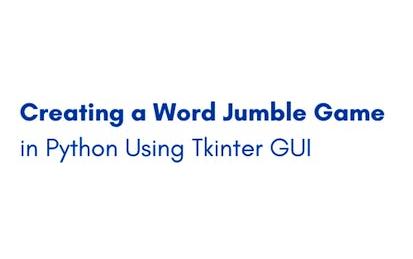 Creating a Word Jumble Game in Python Using Tkinter GUI