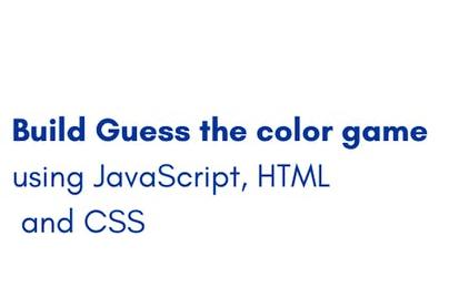 Build "Guess The Color" game using JavaScript, HTML and CSS