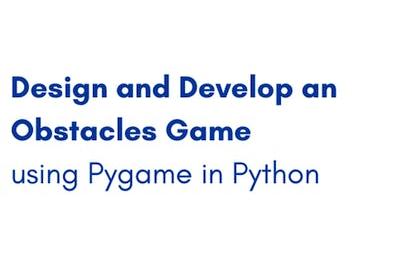 Design and Develop an Obstacles Game using Pygame in Python
