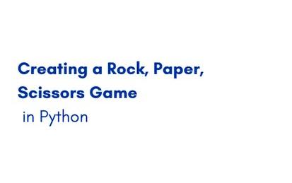 Creating a Rock, Paper, Scissors Game in Python