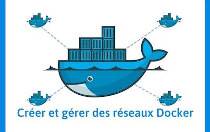 Créer et gérer des réseaux Docker sous Linux.