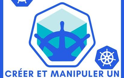 Créer et manipuler un cluster Kubernetes avec Minikube