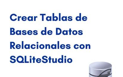 Crear tablas de bases de datos relacionales con SQLiteStudio