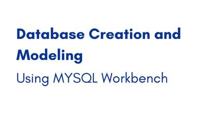 Database Creation and Modeling using MYSQL Workbench